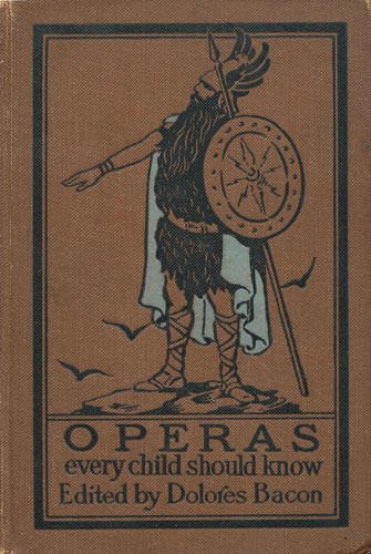 Operas Every Child Should Know Descriptions of the Text and Music of Some of the - Bacon, Mary Schell Hoke
